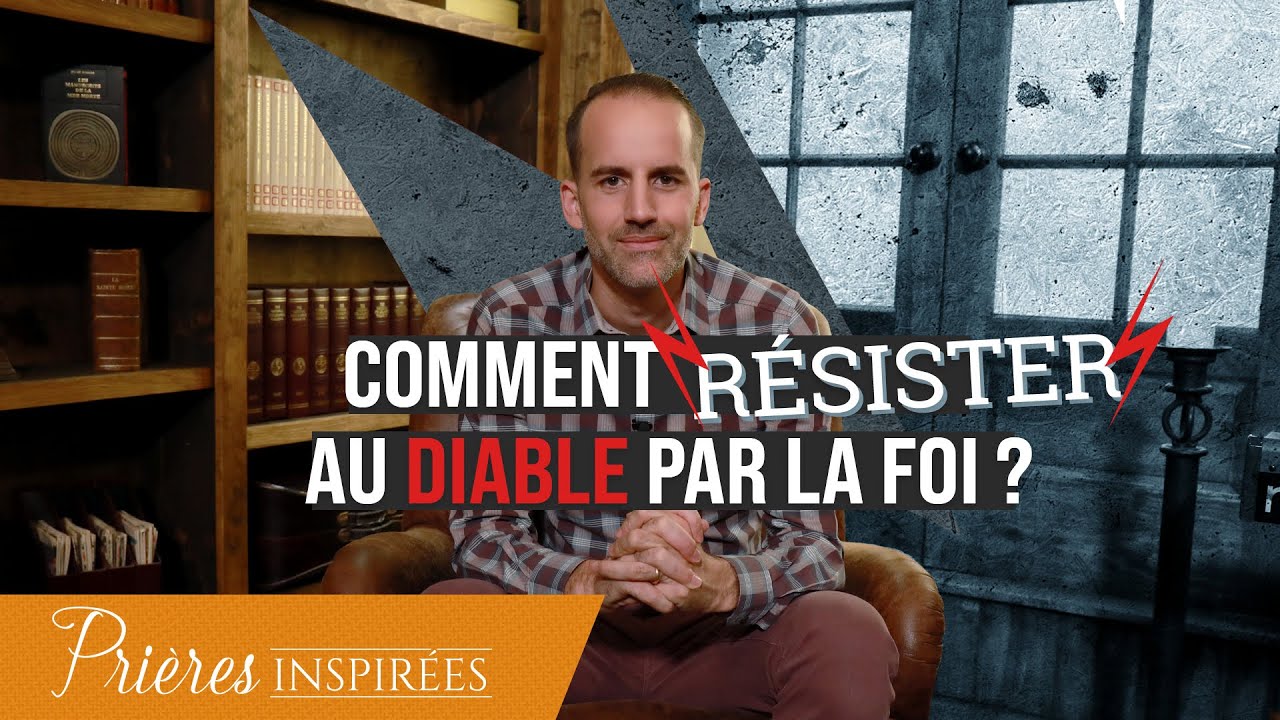 Comment résister au diable par la foi ? - Prières inspirées - Jérémy Sourdril