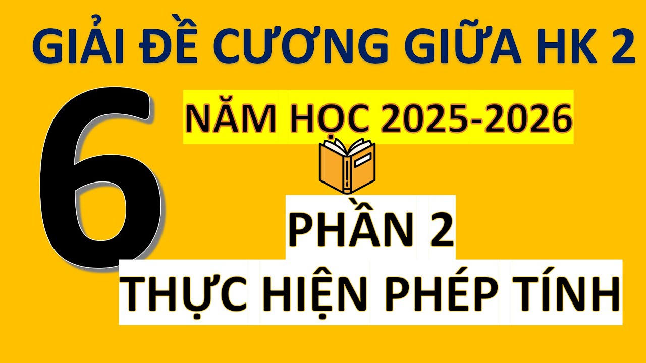 Giải Đề Cương Giữa Học Kì 2- Toán 6-Mới Nhất- Phần 2- Thực Hiện Phép Tính