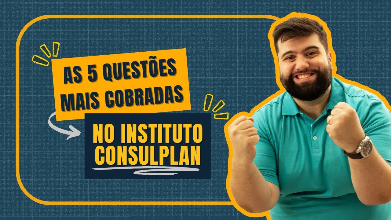 AS 5 QUESTÕES QUE MAIS APARECEM NO INSTITUTO CONSULPLAN