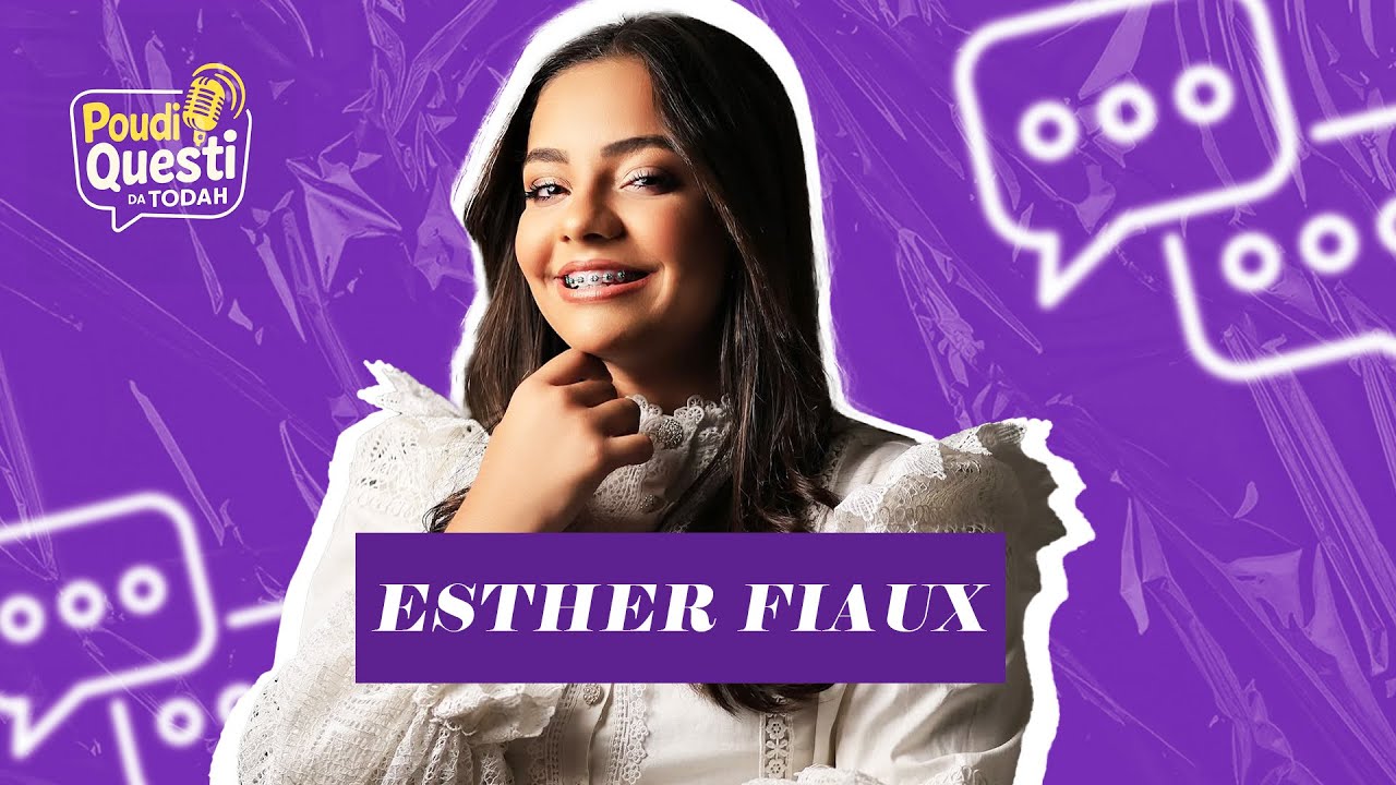 Esther Fiaux | Poudi Questi da Todah [Episódio #002]