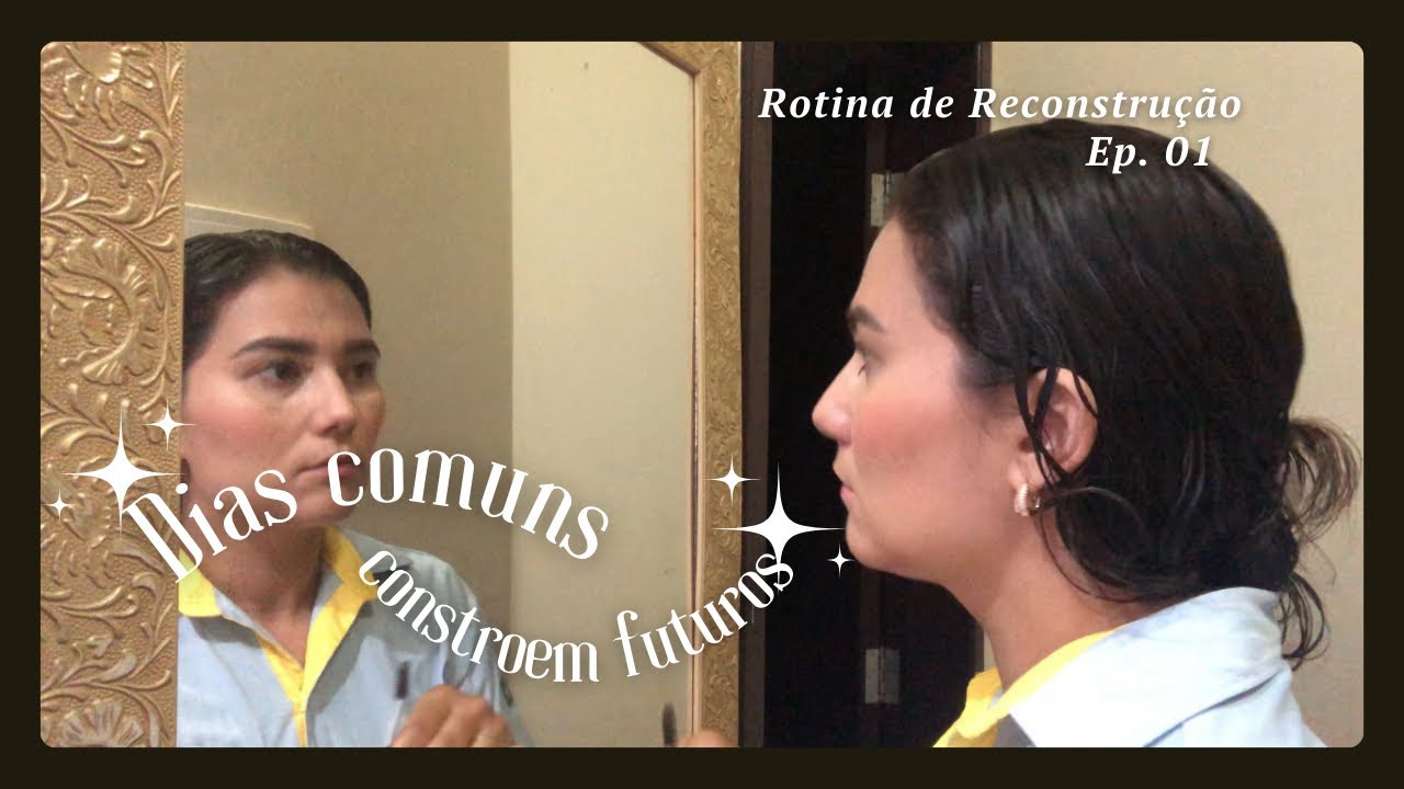 Ep. 01 | Dias comuns constroem futuros | Rotina de Reconstrução 