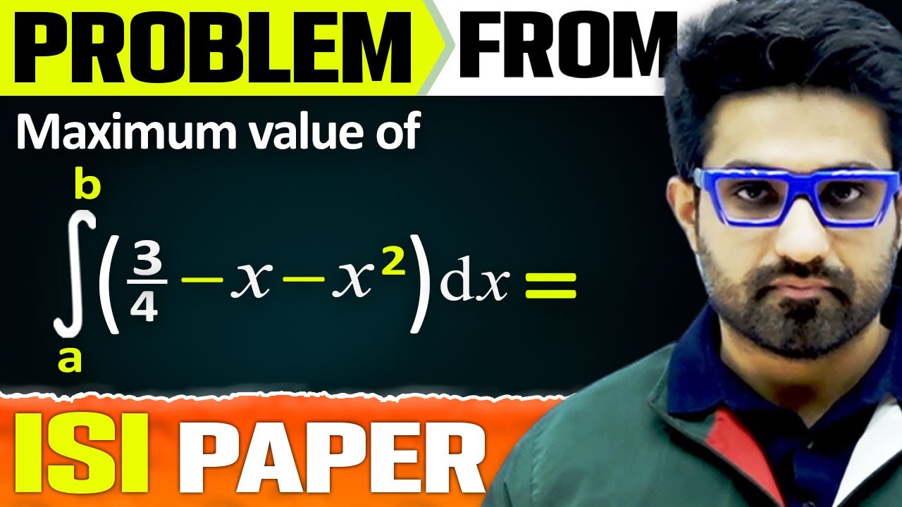 Maximise This Integration : Problem From 𝐈𝐒𝐈 𝐏𝐚𝐩𝐞𝐫