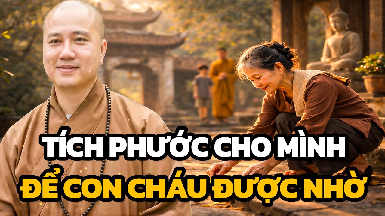 Làm gì để tích Phước cho mình và con cháu về sau – Thầy Thích Pháp Hòa