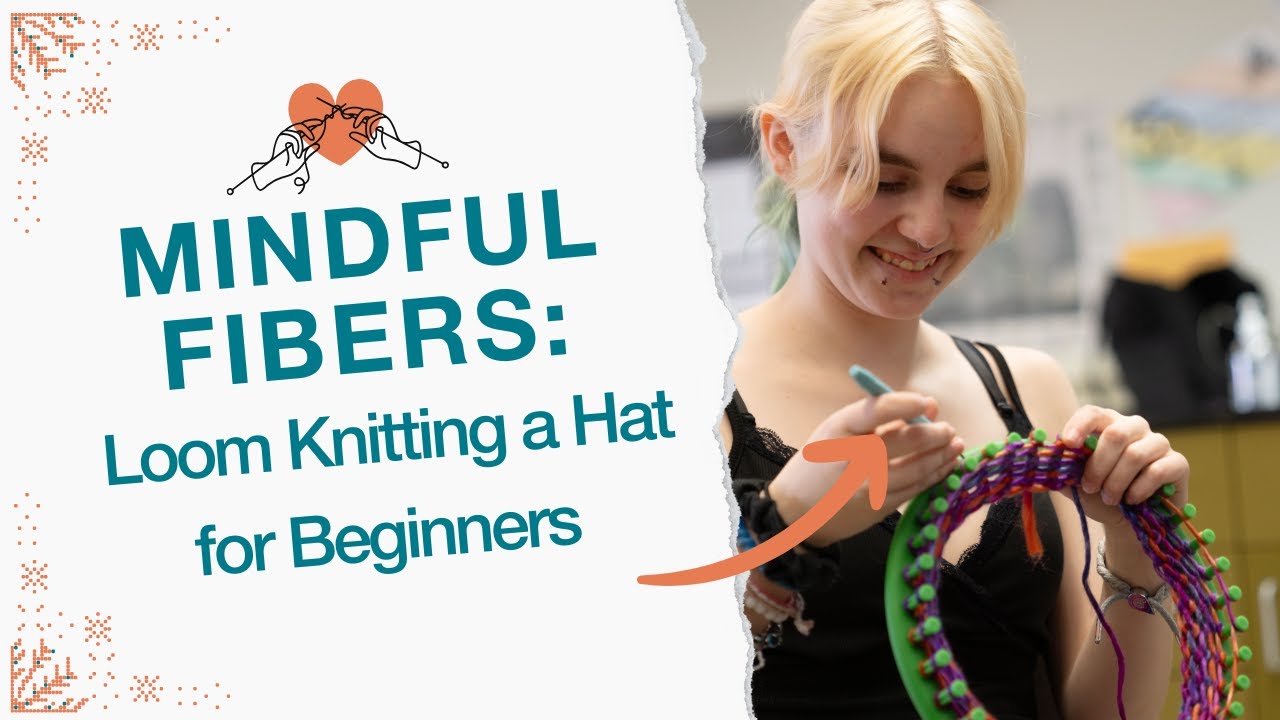 Mindful Fibers: Loom Knitting and Mindfulness Practices for Beginners