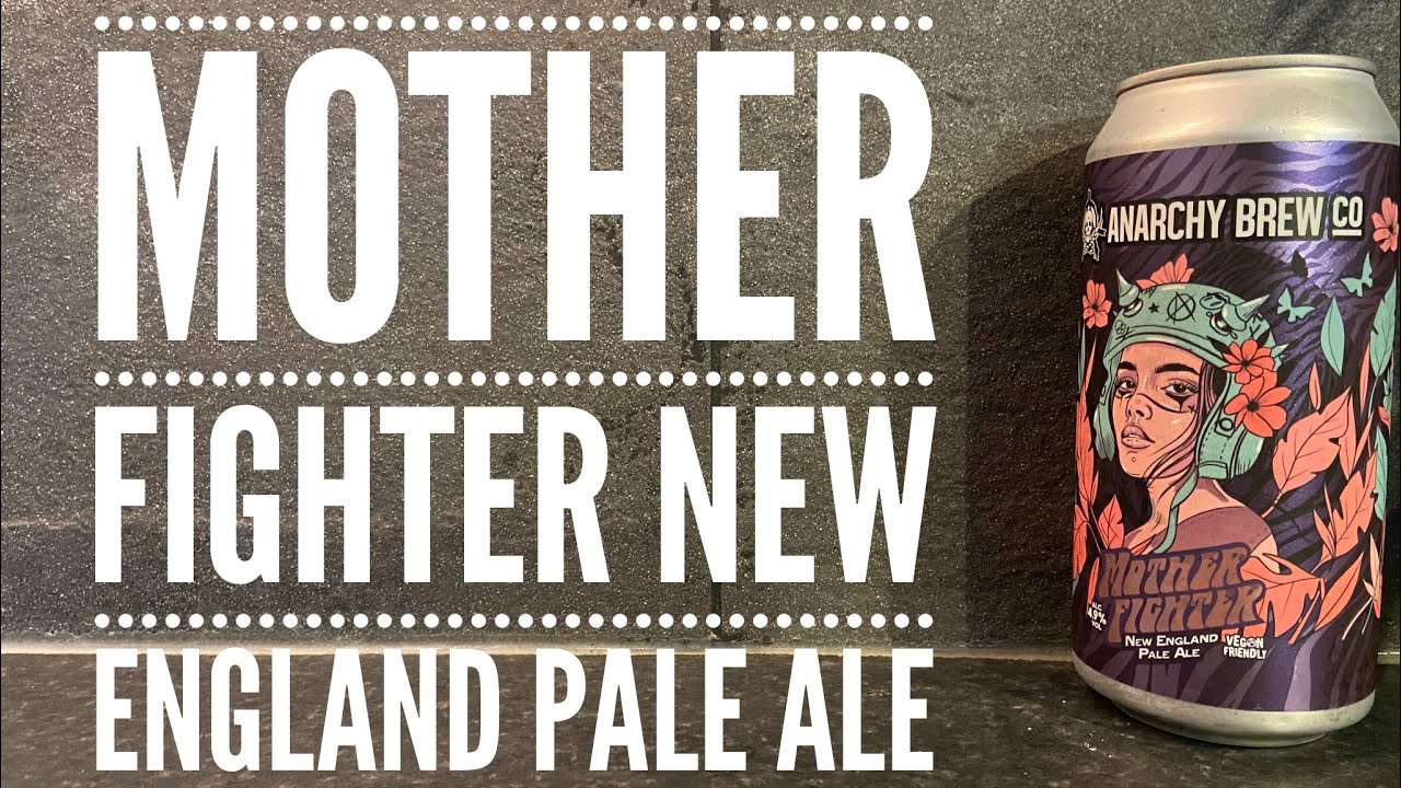 Anarchy Mother Fighter New England Pale Ale By Anarchy Brew Co | British Craft Beer Review