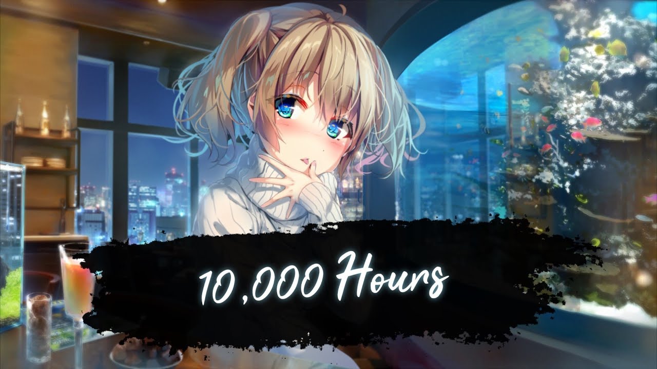 Nightcore - 10,000 Hours
