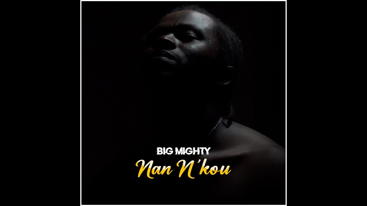 BIG MIGHTY _ NAN N'KOU (clip officiel)