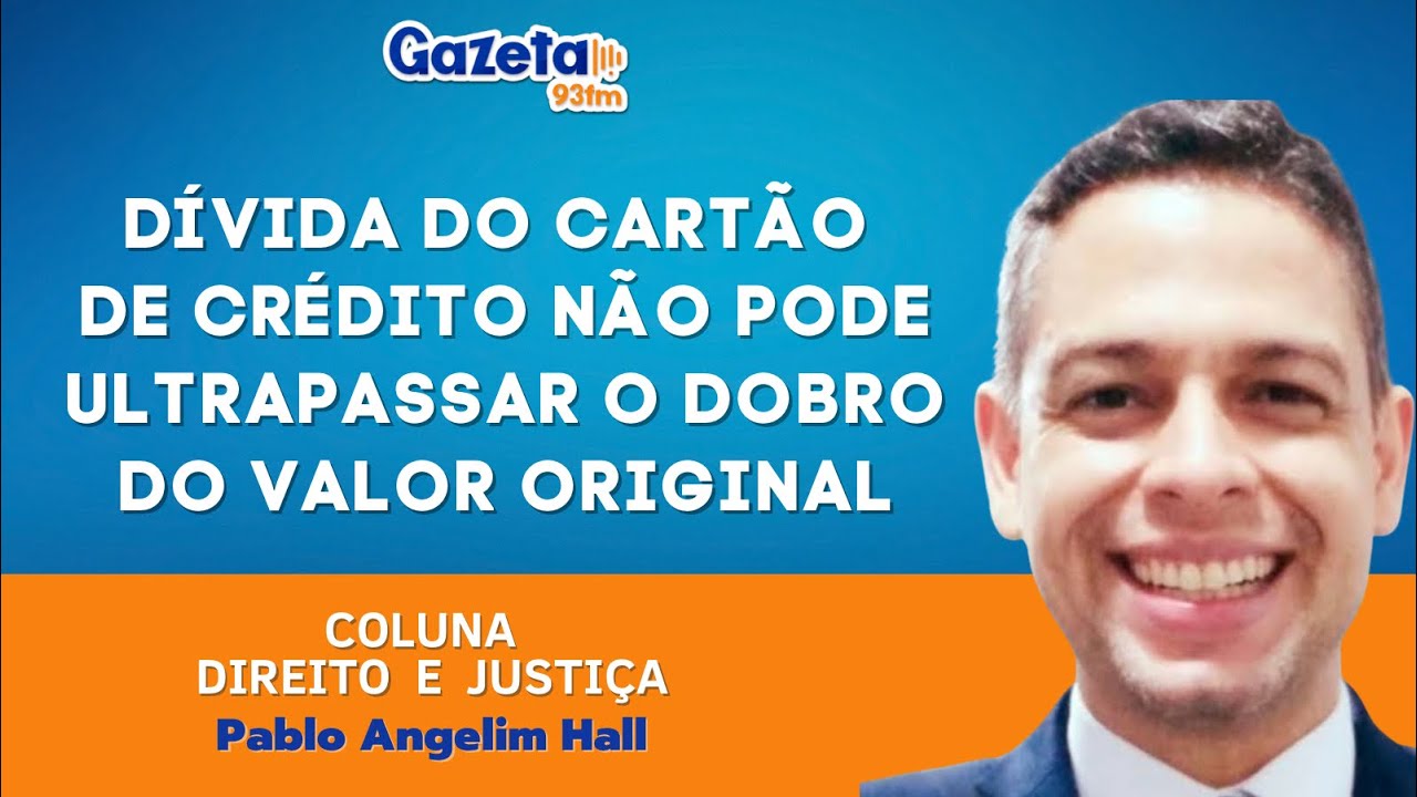 Dívida do cartão de crédito não pode ultrapassar dobro do valor original | COLUNA DIREITO E JUSTIÇA