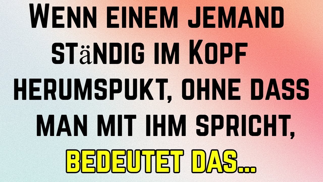 Wenn Einem Jemand Ständig Im Kopf Herumspukt, Ohne Dass Man Mit Ihm Spricht, Bedeutet Das..