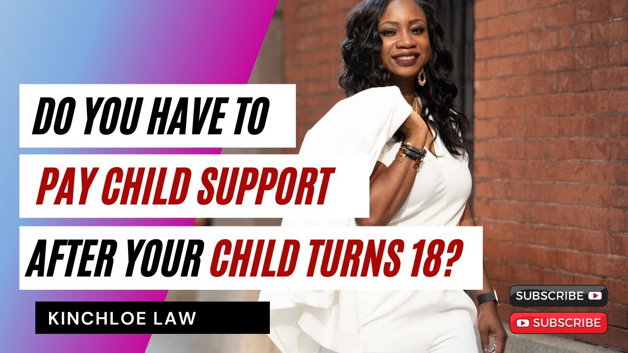 Do You Have to Pay Child Support After Child Turns 18?