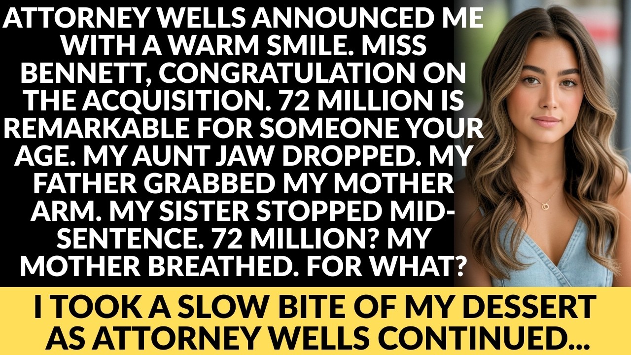 my aunt jaw dropped, my father grabbed my mother arm, my sister stopped mid sentence. 72 million...