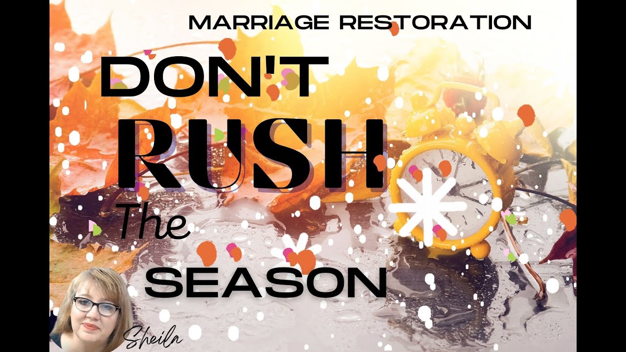 Don't RUSH the Season-Marriage Restoration