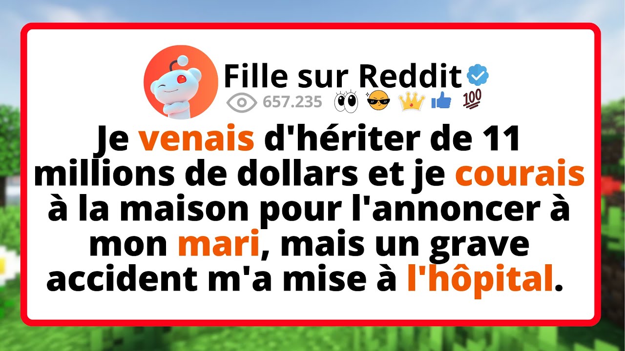 Je VENAIS d'hériter de 11 millions de dollars et je COURAIS à la maison pour l'annoncer à MON...