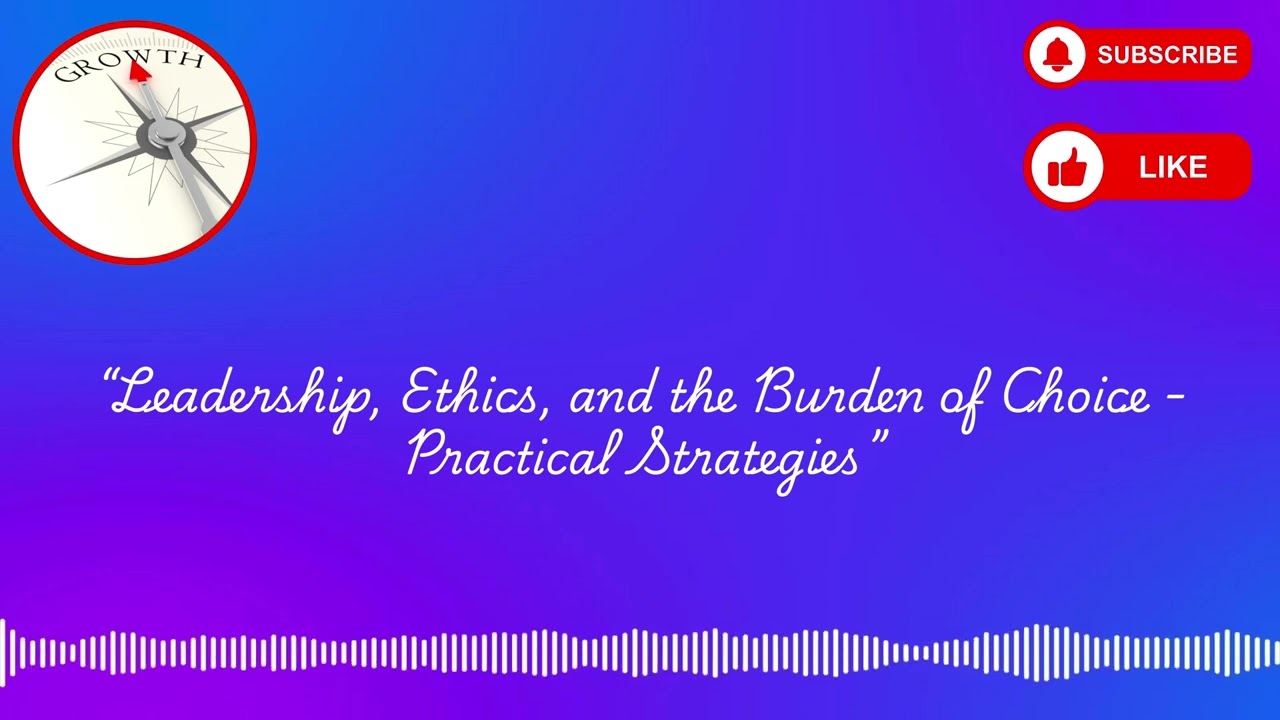 Leadership, Ethics, and the Burden of Choice  - Some Practical Strategies