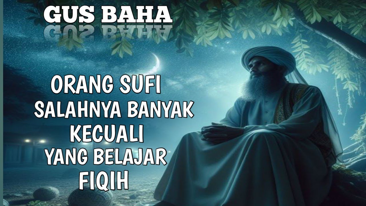 ORANG SUFI SALAHNYA BANYAK KECUALI YANG BELAJAR FIQIH | GUS BAHA 