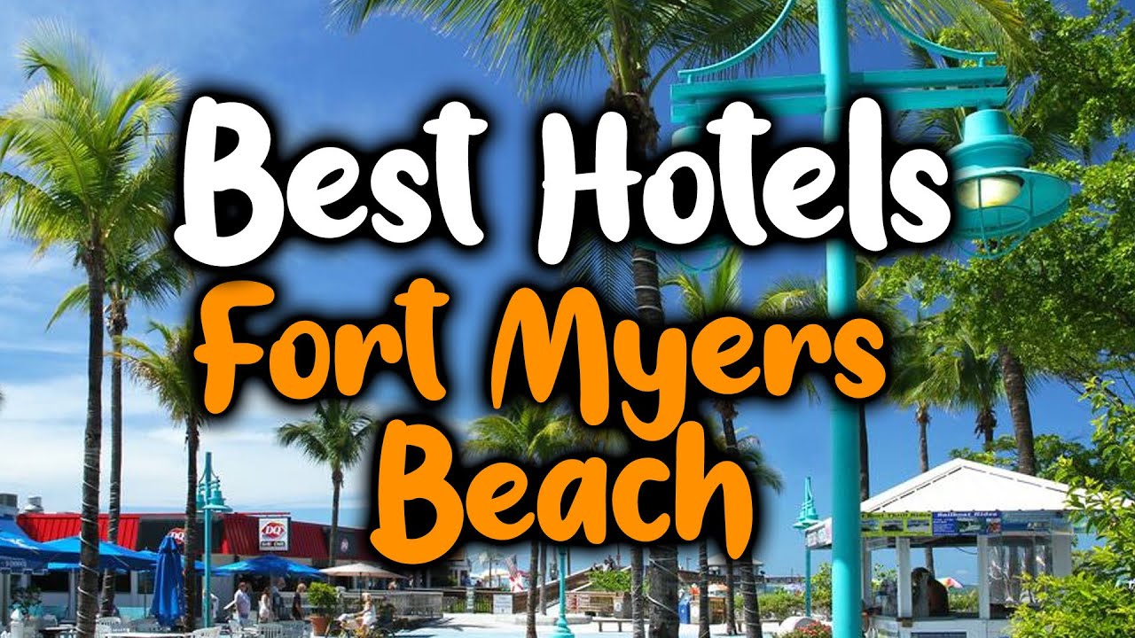 Best Hotels In Fort Myers Beach - For Families, Couples, Work Trips, Luxury & Budget