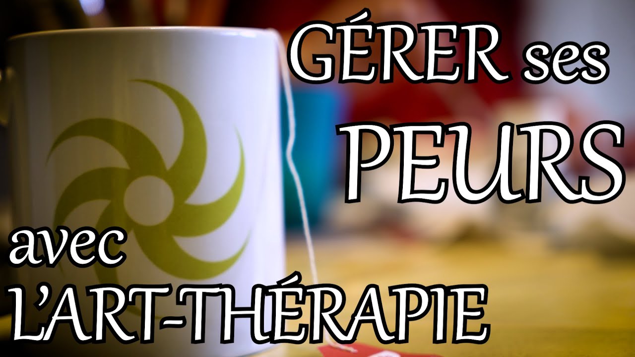 Comment gérer ses peurs avec l'Art-thérapie