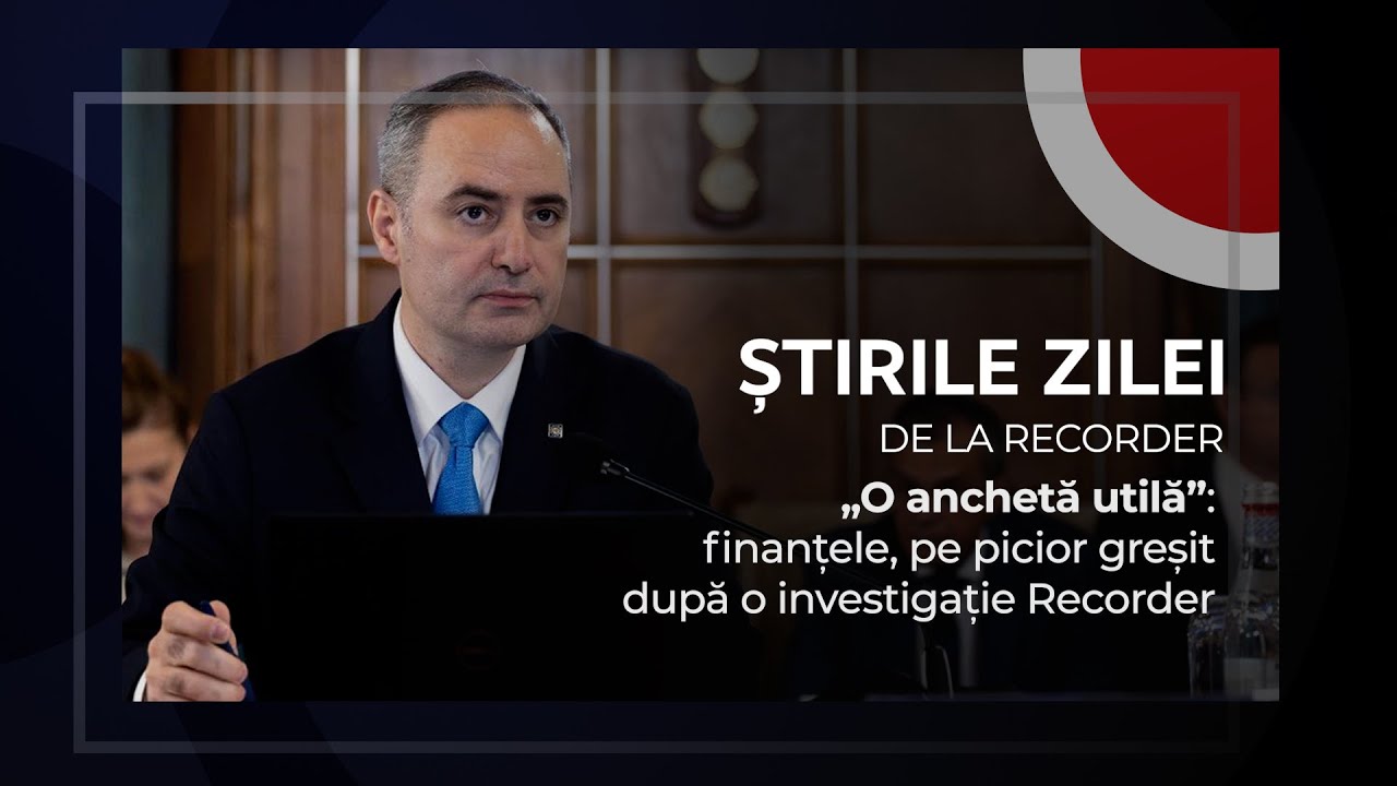 5 SEPTEMBRIE 2025. „O anchetă utilă”: finanțele, pe picior greșit după o investigație Recorder