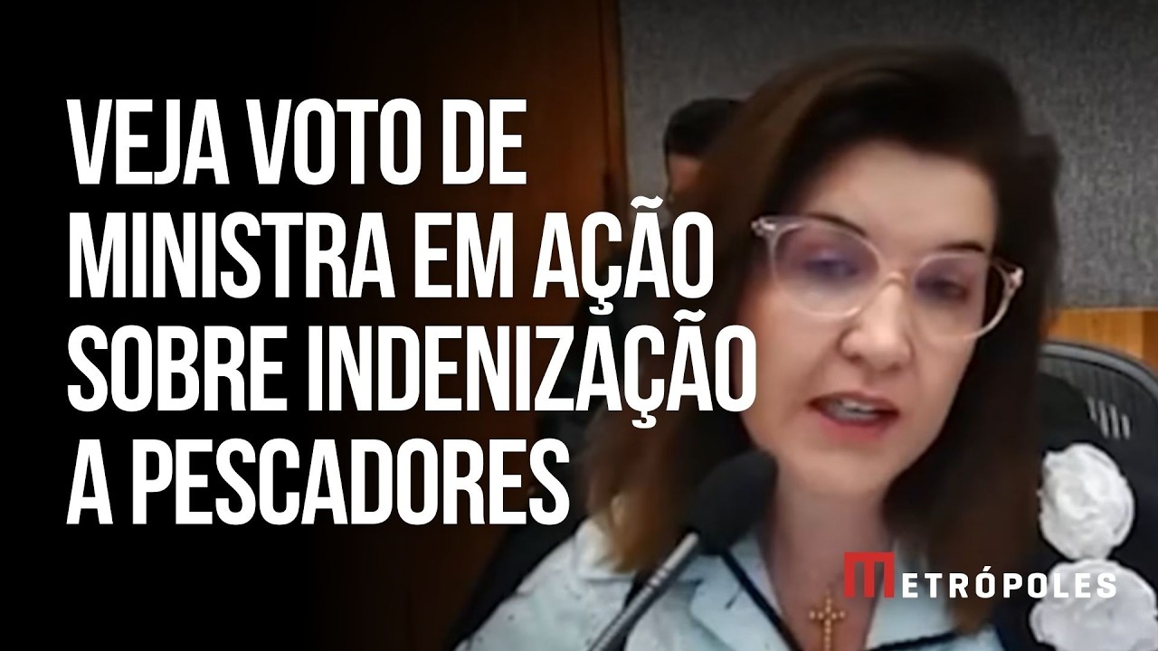 Veja trechos do voto da ministra do STJ Daniela Teixeira na ação de indenização a pescadores