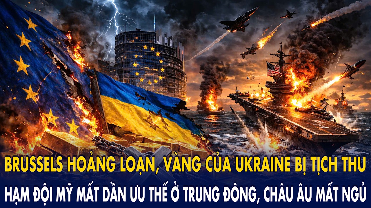 Brussels “hoảng loạn”, vàng của Ukraine bị tịch thu: Hạm đội Mỹ mất dần ưu thế ở Trung Đông