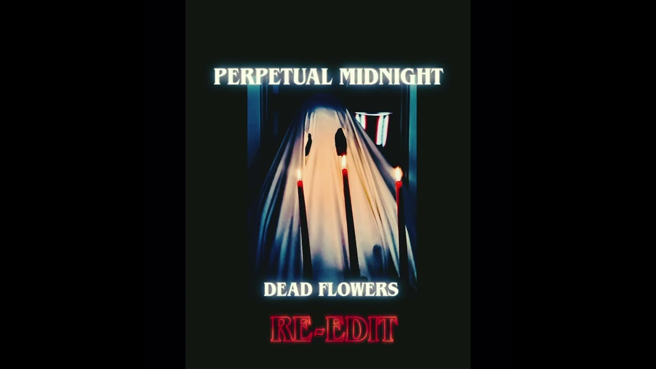 Perpetual Midnight - Dead Flowers (The Re-Edit)