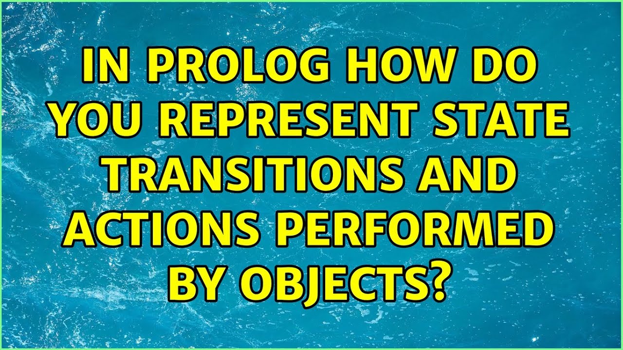 In prolog how do you represent state transitions and actions performed by objects?