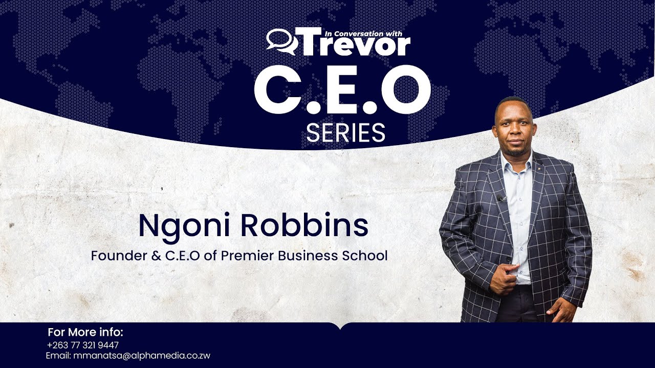 Ngoni Alex Robbins, Founder& CEO of Premier Business School In Conversation With Trevor- CEO Series