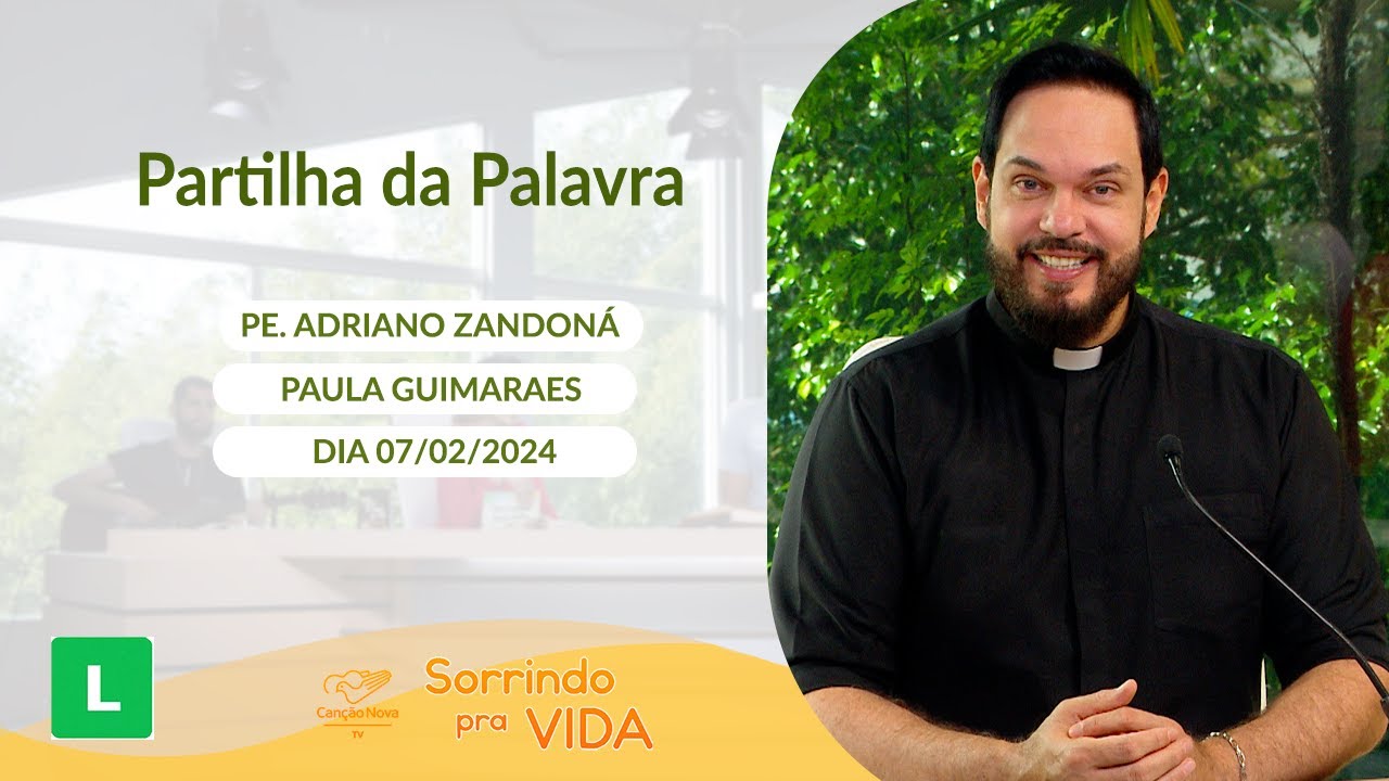 Sorrindo pra Vida (07/02/2024) Partilha da Palavra com Padre Adriano Zandoná