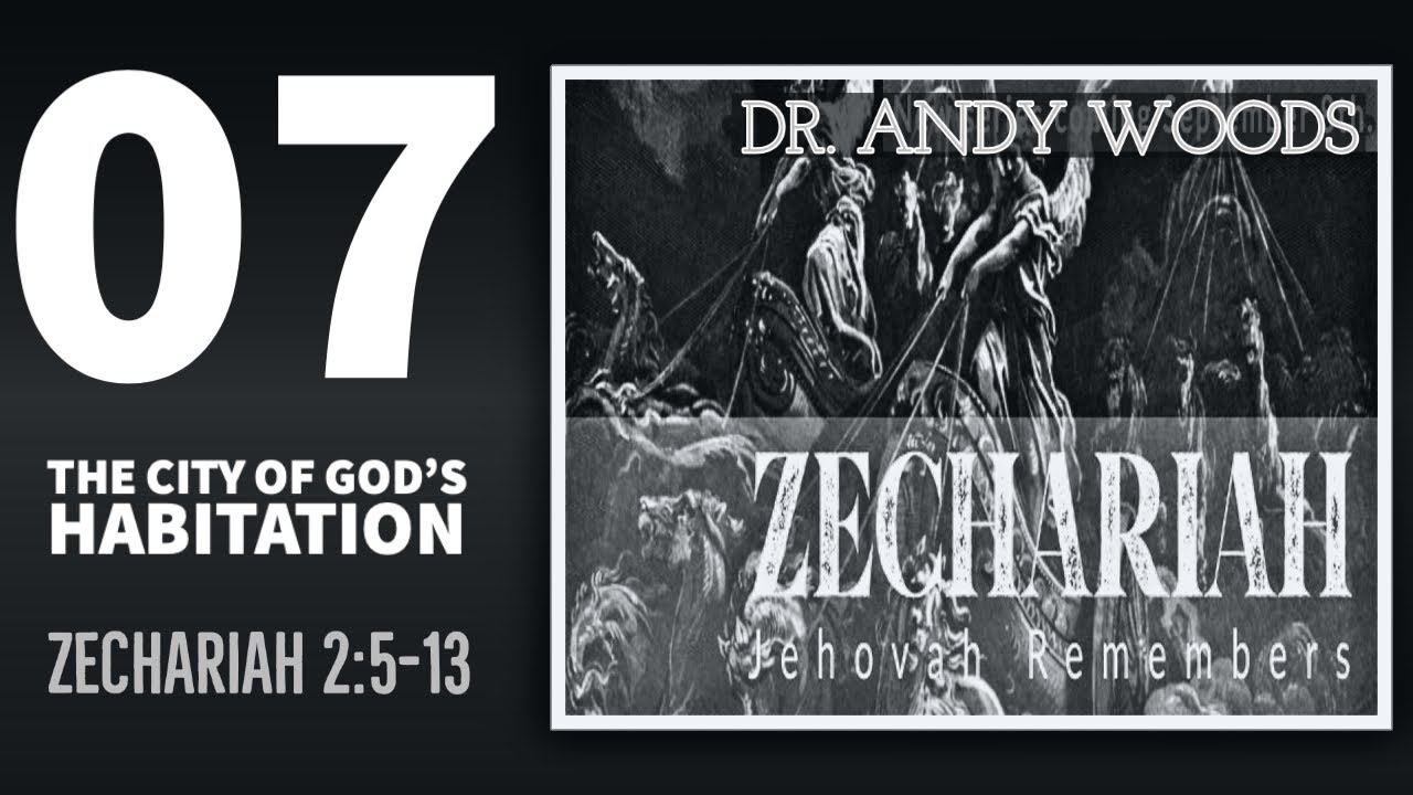 Zechariah Sermon Series 07. THE CITY OF GOD’S HABITATION. Zechariah 2:5-13. Dr. Andy Woods