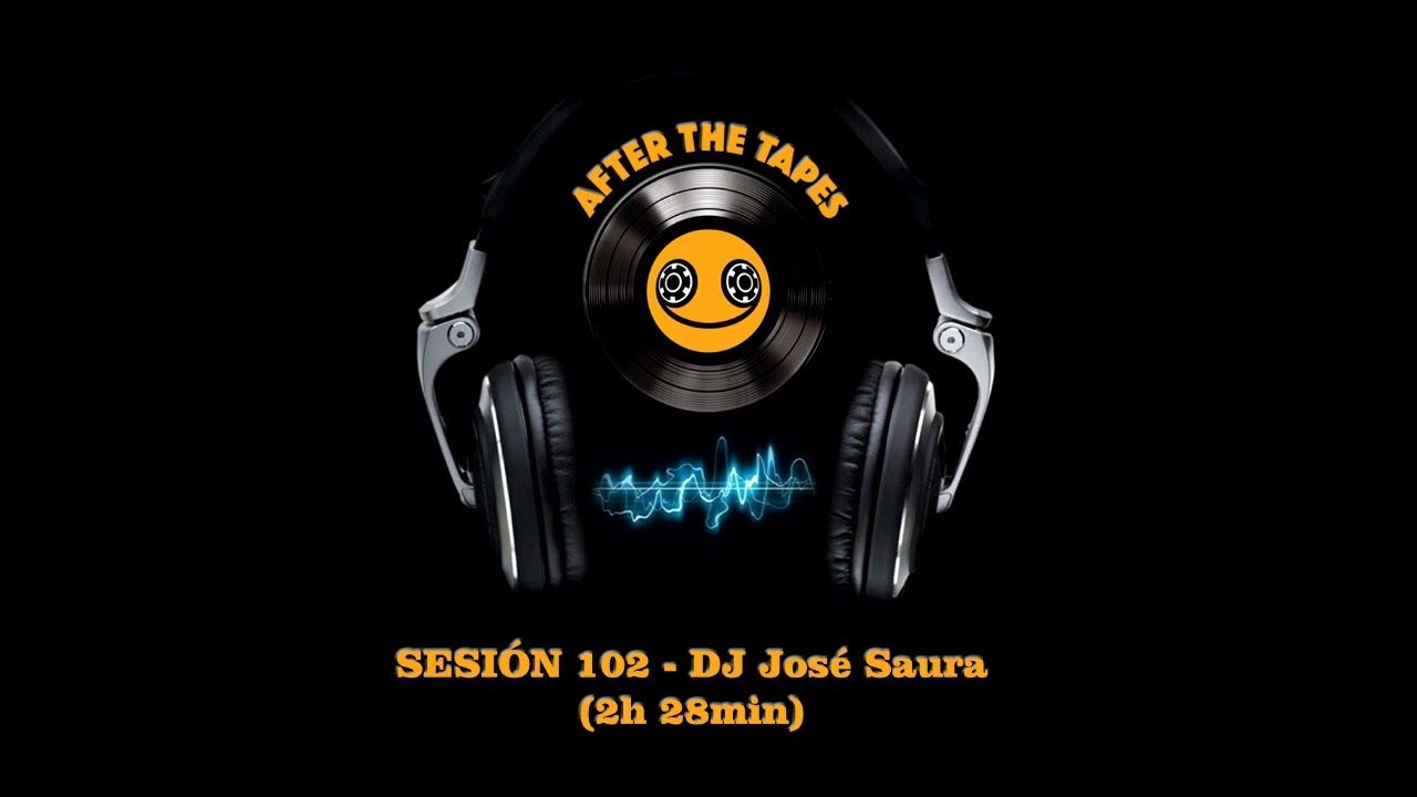 AFTER THE TAPES - Sesión 102 - DJ José Saura (2h 28min)