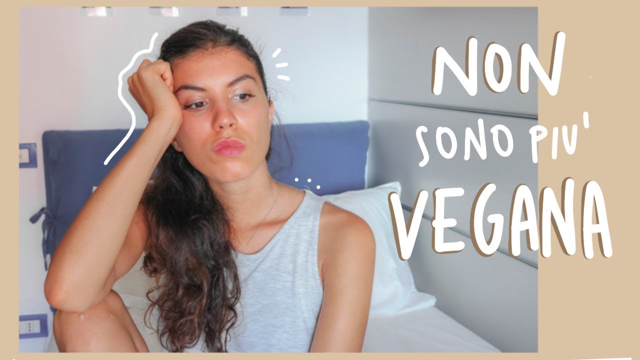 PERCHE' NON SONO PIU' VEGAN... ( no clickbait )