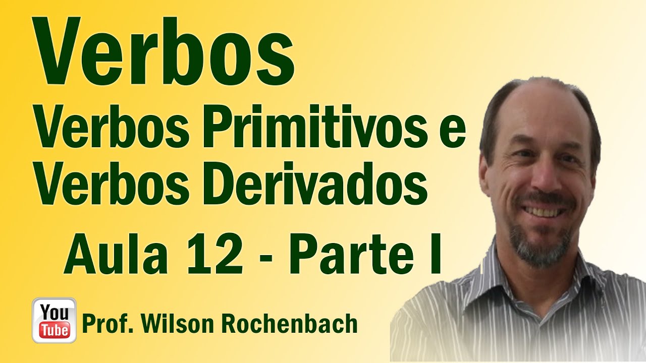 Verbo - Aula 12 - Parte I (Verbos Primitivos e Verbo Derivados)