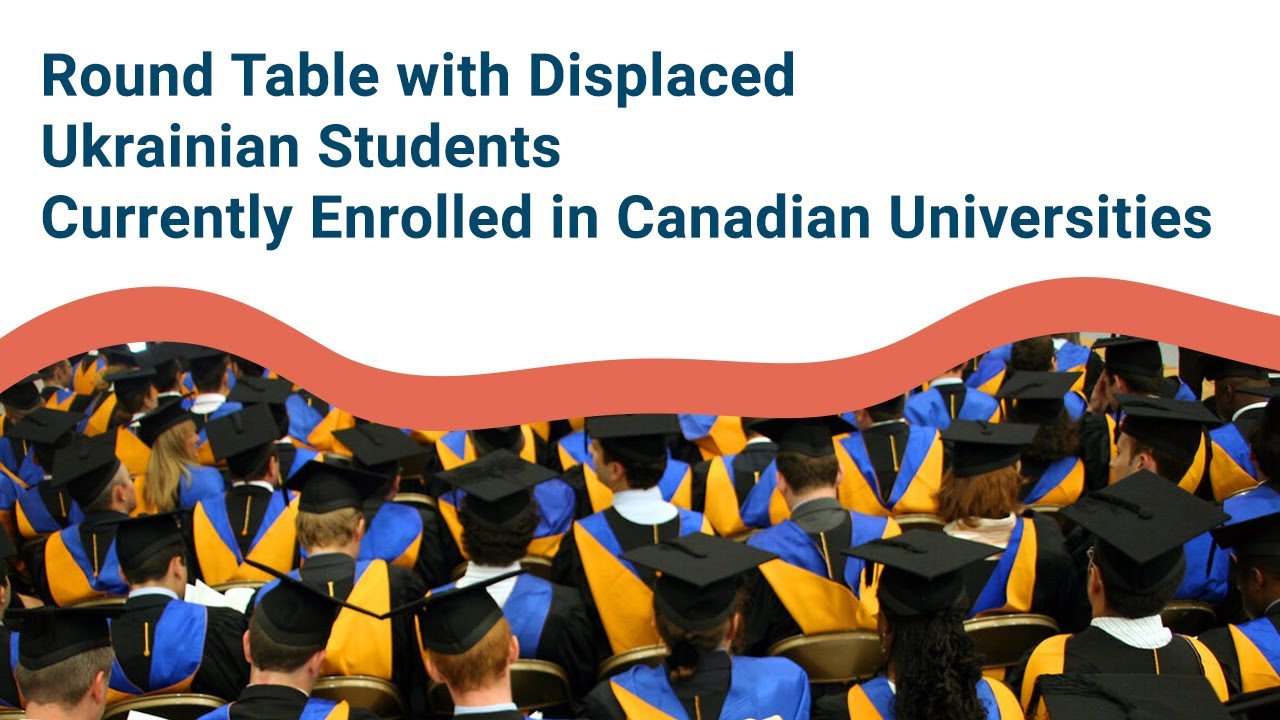 Digital Round Table with Displaced Ukrainian Students Currently Enrolled in Canadian Universities