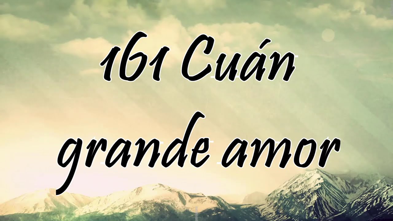 Himno 161 - Cuán grande amor