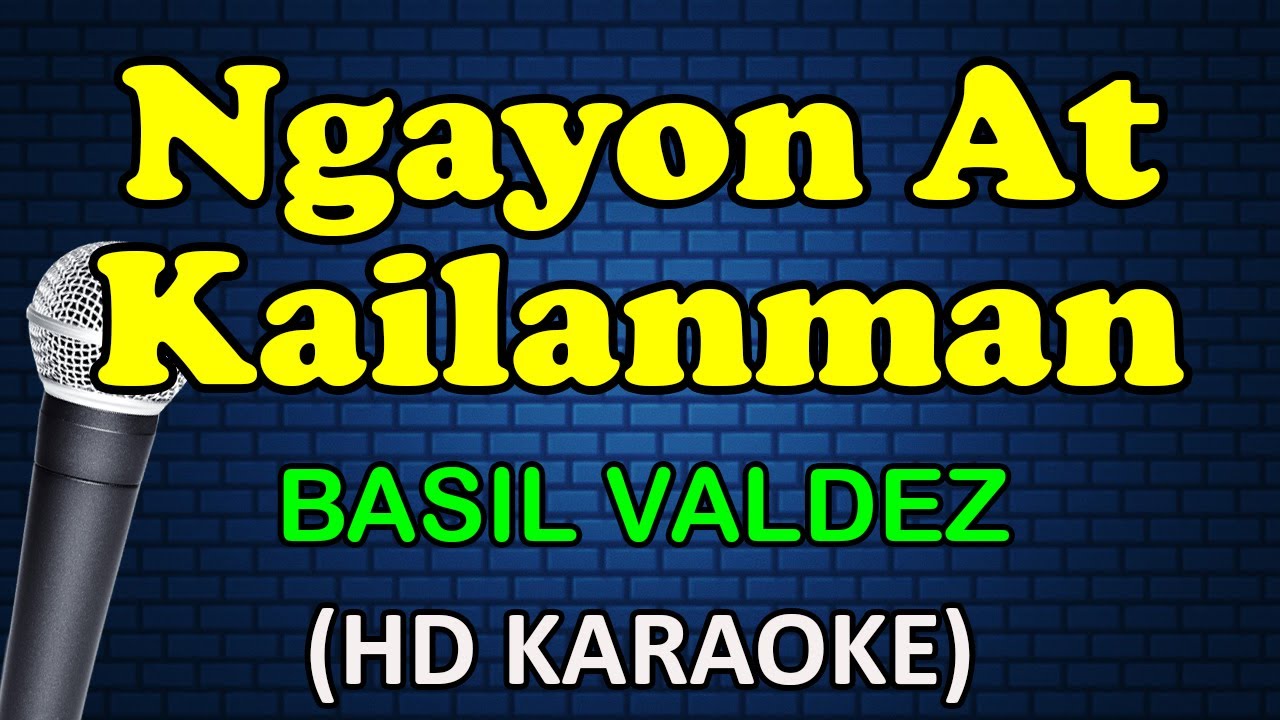 NGAYON AT KAILANMAN - Basil Valdez (HD Karaoke)