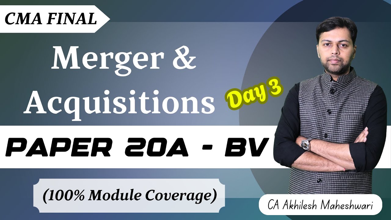 CMA Final | Business Valuation | Ch. 9 Merger & Acquisition Day 3  | CA Akhilesh Maheshwari