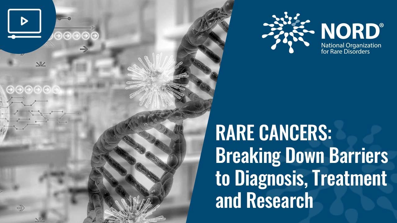 Rare Cancers: Breaking Down Barriers to Diagnosis, Treatment and Research