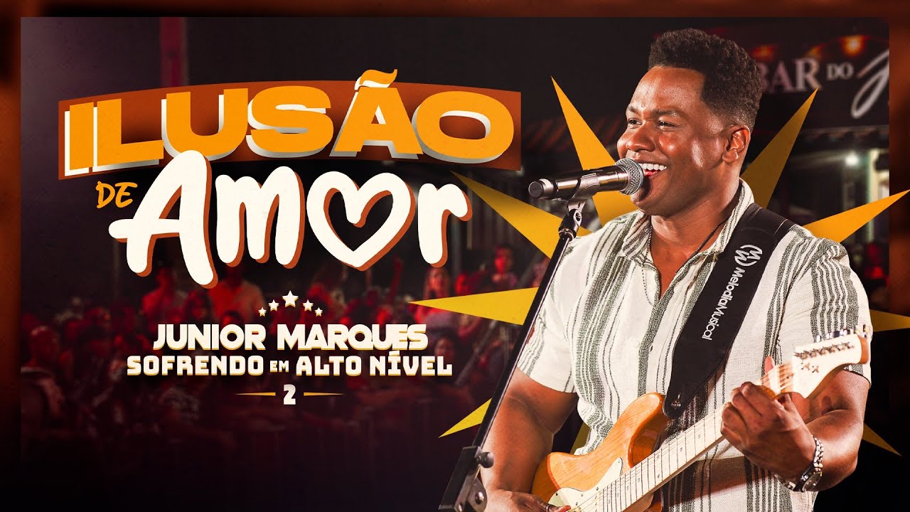 Ilusão de Amor - Júnior Marques - Sofrendo em Alto Nível 2