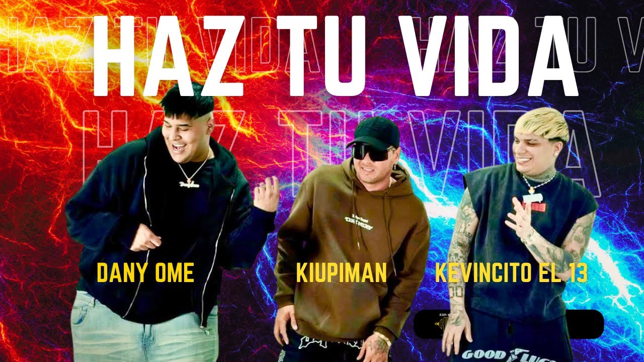 Haz Tu Vida -Dany Ome & Kevincito el 13 ft Kiupiman ( Video Oficial)