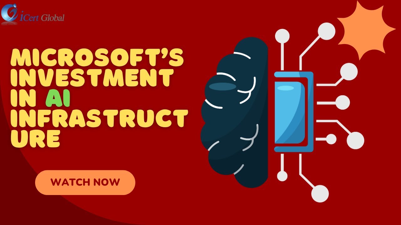 Microsoft&rsquo;s Investment in AI Infrastructure | iCert Global