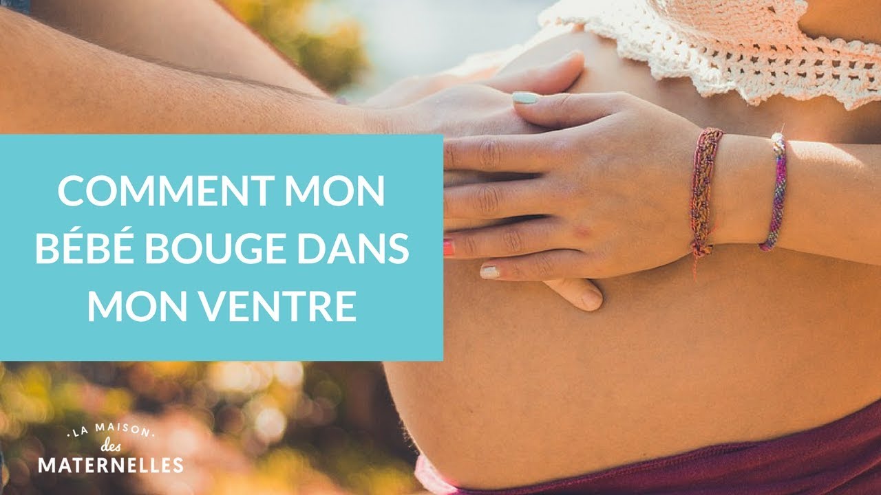 Comment mon bébé bouge dans mon ventre - La Maison des maternelles #LMDM