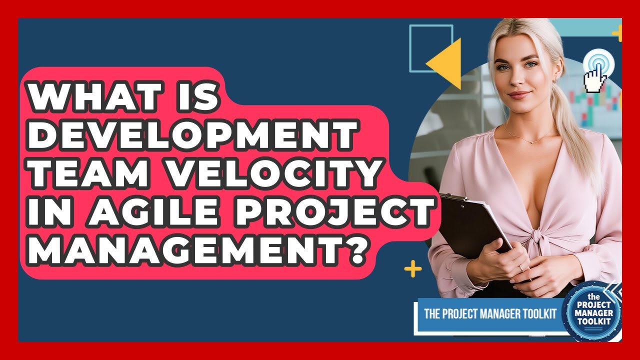 What Is Development Team Velocity In Agile Project Management? - The Project Manager Toolkit