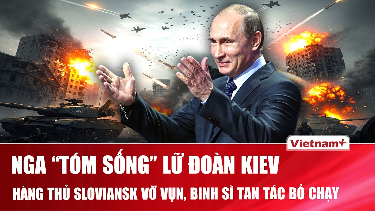 Thời sự Quốc tế sáng 23/2: Nga giăng lưới “tóm sống” lữ đoàn Kiev, Sloviansk vỡ vụn, binh sĩ tan tác