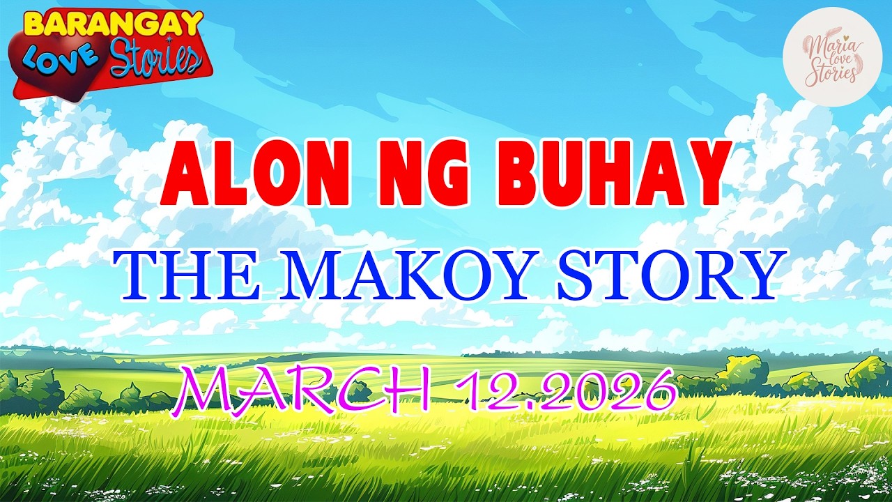 ALON NG BUHAY - THE MAKOY STORY - Barangay Love Stories - March 12.2026