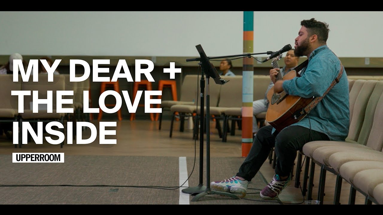My Dear + The Love Inside - UPPERROOM