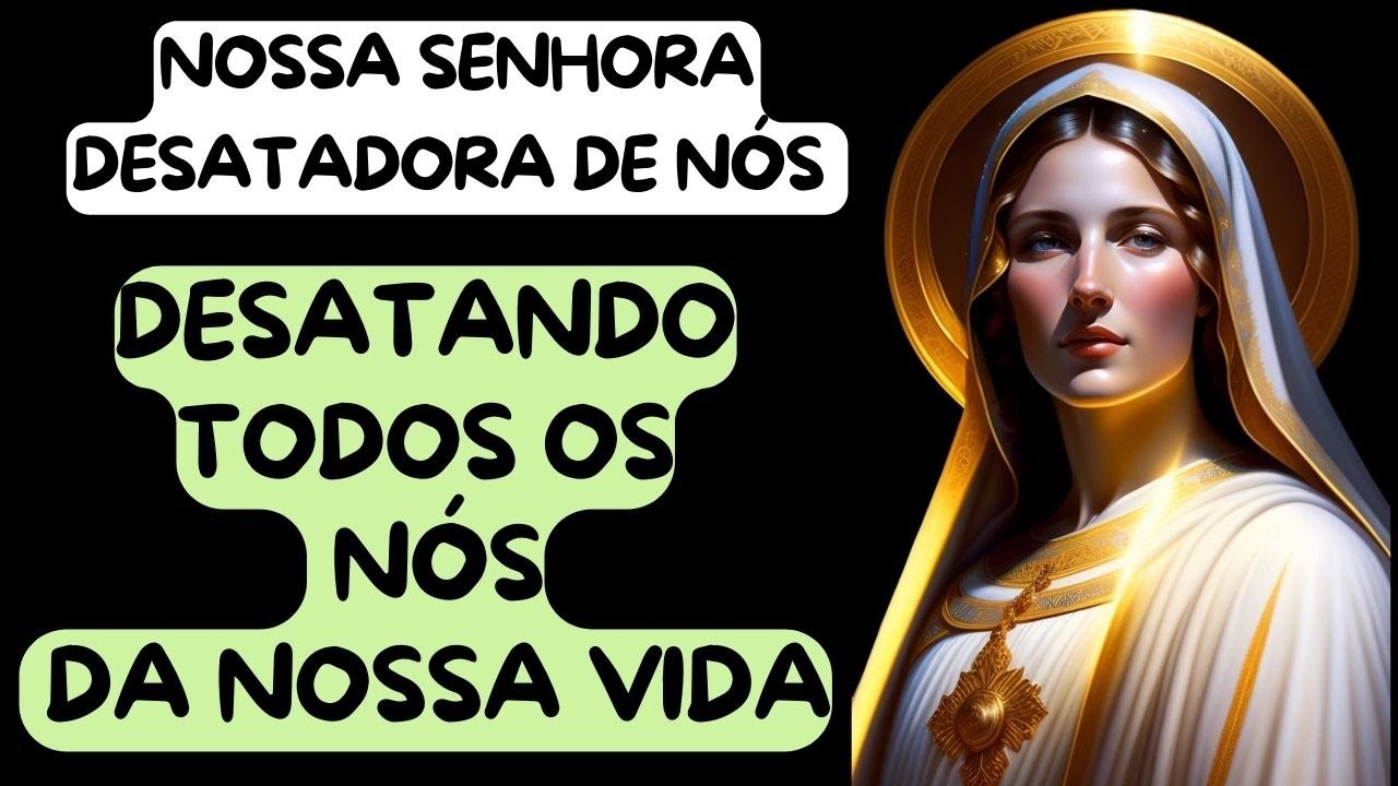 ORAÇÃO NOSSA SENHORA DESATADORA DE NÓS / DESAMARRANDO SUA VIDA E ABENÇOANDO SEU LAR E SUA FAMÍLIA