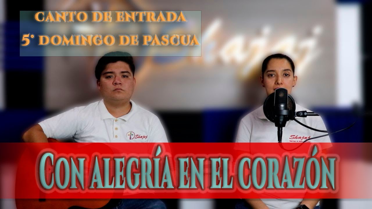 CANTO DE ENTRADA  5&deg;  Domingo de Pascua -Con Alegr&iacute;a del Coraz&oacute;n| SHAJAJ Ministerio Catolico.