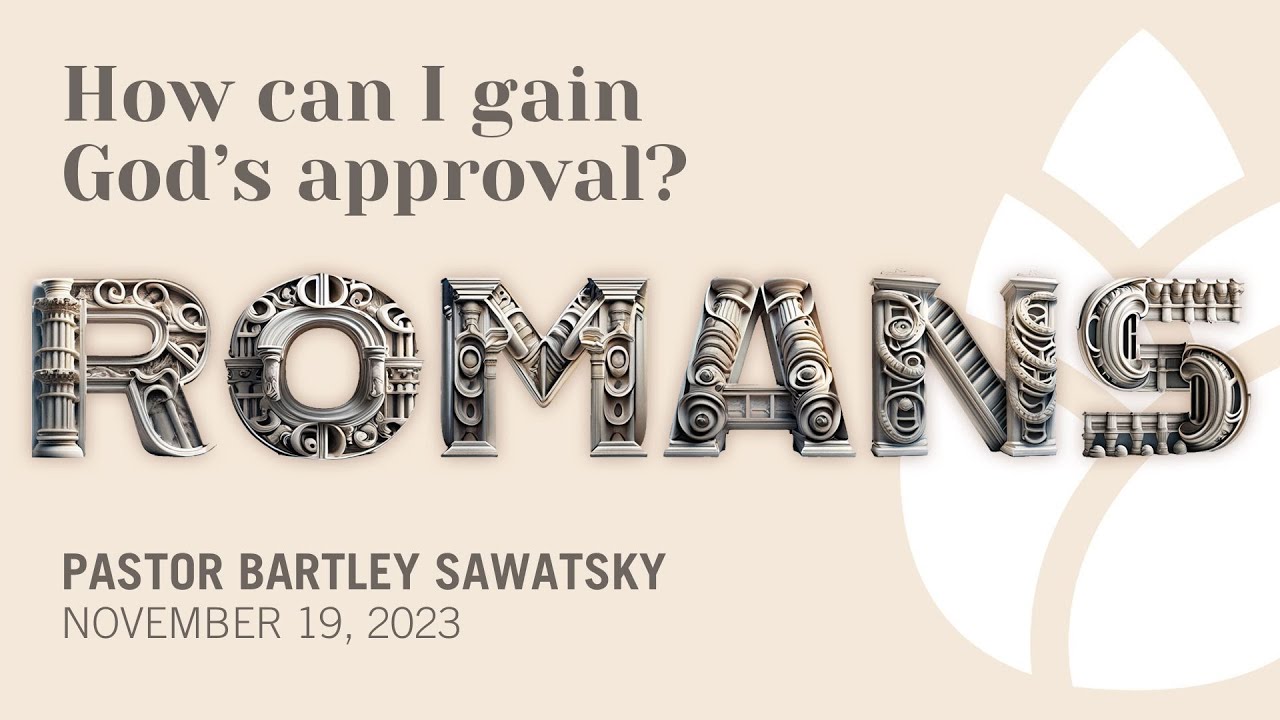 How can I gain God's approval? ROMANS, Week 6 / Pastor Bartley Sawatsky / Renew Sunday Message