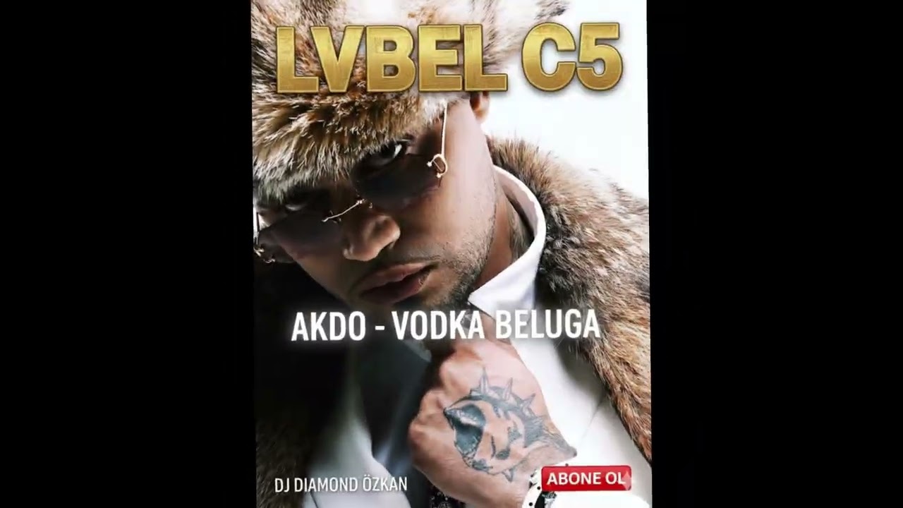 LVBEL C5, AKDO vODKA BELUGA🎧DjDiamondÖzkan🎧