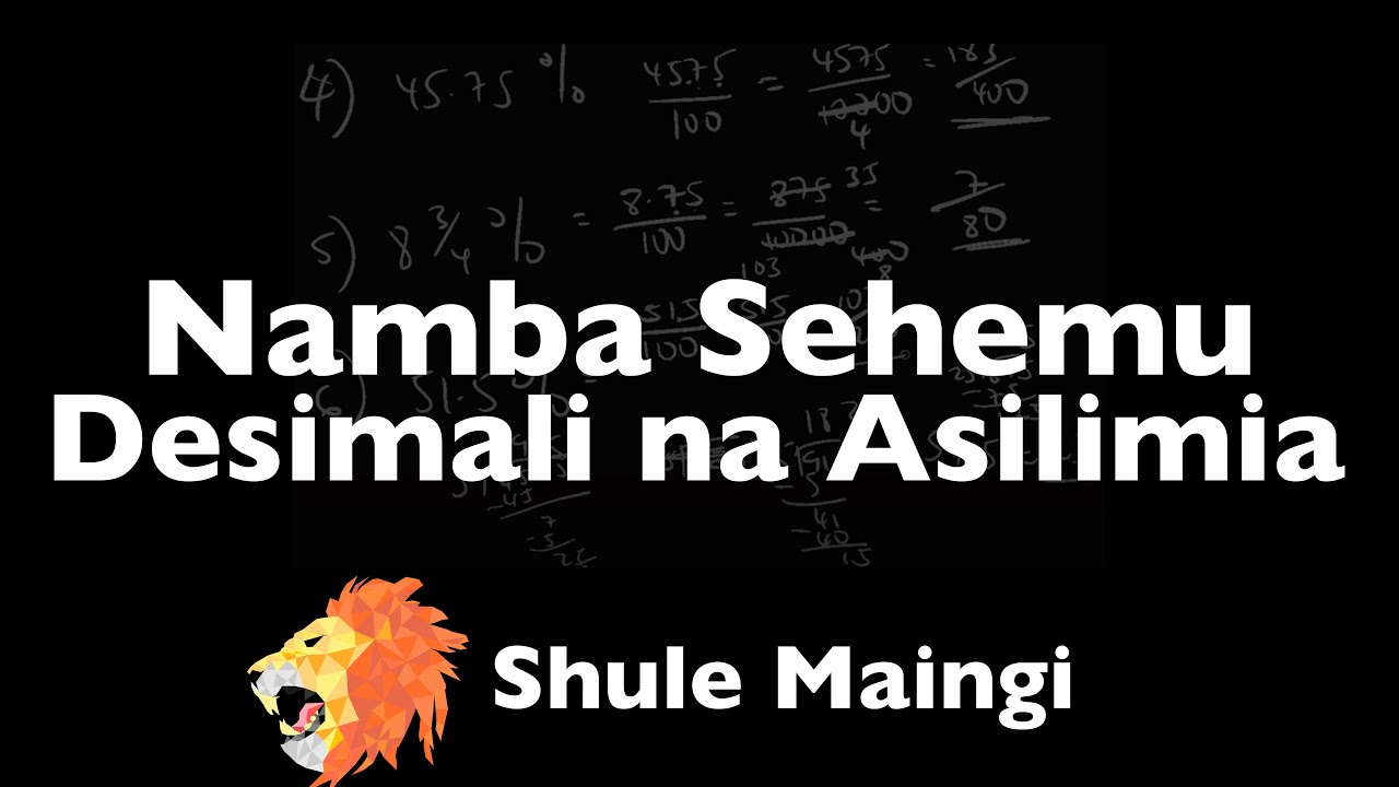6.2 Namba Sehemu, Desimali na Asilimia